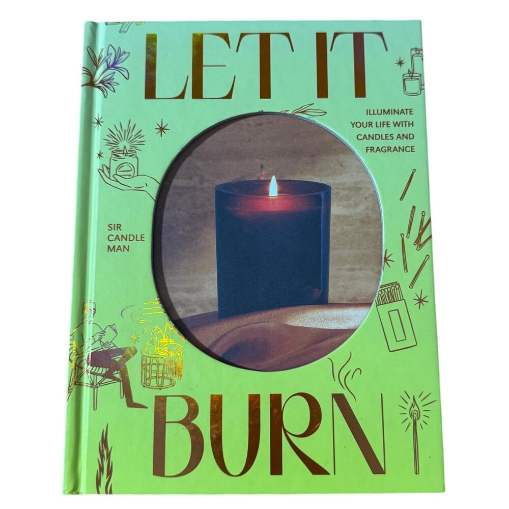 Let It Burn: Illuminate Your Life with Candles and Fragrance Hardcover 2023